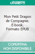 Mon Petit Dragon de Compagnie. E-book. Formato EPUB ebook di Scott Gordon