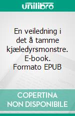 En veiledning i det å tamme kjæledyrsmonstre. E-book. Formato Mobipocket ebook di Scott Gordon