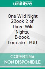 One Wild Night 2Book 2 of Three Wild Nights. E-book. Formato EPUB ebook di Jane Snow