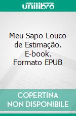 Meu Sapo Louco de Estimação. E-book. Formato EPUB ebook