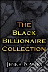 The Black Billionaire Collection (Interracial, Gangbang, Breeding, Machine Sex, BDSM, S/M Erotica). E-book. Formato EPUB ebook di Jenna Powers