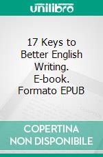 17 Keys to Better English Writing. E-book. Formato EPUB ebook di Winn Trivette II, MA