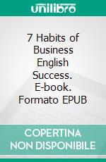 7 Habits of Business English Success. E-book. Formato Mobipocket ebook di Winn Trivette II, MA