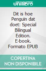 Dit is hoe Penguïn dat doet: Special Bilingual Edition. E-book. Formato Mobipocket ebook di Scott Gordon