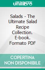 Salads - The Ultimate Salad Recipe Collection. E-book. Formato PDF ebook