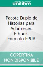 Pacote Duplo de Histórias para Adormecer. E-book. Formato Mobipocket ebook di Scott Gordon