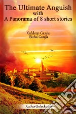 The Ultimate Anguish with A Panorama of 8 Short Stories. E-book. Formato EPUB