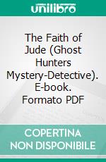 The Faith of Jude (Ghost Hunters Mystery-Detective). E-book. Formato PDF ebook