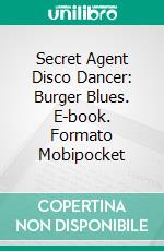 Secret Agent Disco Dancer: Burger Blues. E-book. Formato EPUB