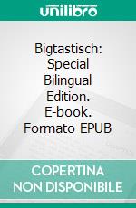 Bigtastisch: Special Bilingual Edition. E-book. Formato Mobipocket ebook di Scott Gordon