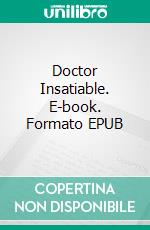 Doctor Insatiable. E-book. Formato EPUB ebook di Jane Snow