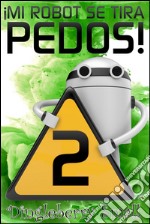 Mi Robot Se Tira Pedos 2. E-book. Formato EPUB ebook