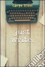 Just write. E-book. Formato EPUB ebook