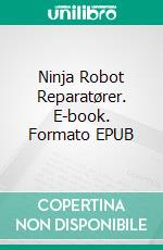 Ninja Robot Reparatører. E-book. Formato Mobipocket ebook di Scott Gordon