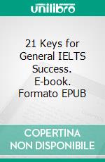 21 Keys for General IELTS Success. E-book. Formato Mobipocket ebook di Winn Trivette II, MA