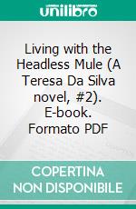 Living with the Headless Mule (A Teresa Da Silva novel, #2). E-book. Formato PDF ebook di M J Dees