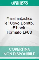 Maialfantastico e l’Uovo Dorato. E-book. Formato EPUB ebook