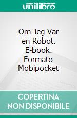 Om Jeg Var en Robot. E-book. Formato EPUB ebook di Scott Gordon