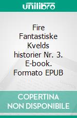 Fire Fantastiske Kvelds historier Nr. 3. E-book. Formato EPUB ebook di Scott Gordon