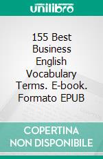 155 Best Business English Vocabulary Terms. E-book. Formato Mobipocket ebook di Winn Trivette II, MA