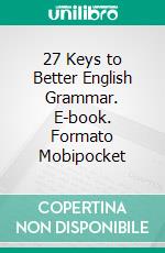 27 Keys to Better English Grammar. E-book. Formato Mobipocket ebook di Winn Trivette II