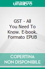 GST - All You Need To Know. E-book. Formato EPUB ebook