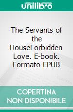 The Servants of the HouseForbidden Love. E-book. Formato EPUB ebook