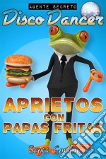 Agente Secreto Disco Dancer: Aprietos con Papas Fritas. E-book. Formato EPUB ebook