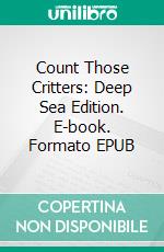 Count Those Critters: Deep Sea Edition. E-book. Formato Mobipocket ebook di Scott Gordon