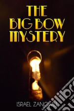 The Big Bow Mystery  . E-book. Formato EPUB ebook