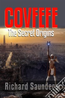 Covfefe - The Secret Origins. E-book. Formato PDF ebook di Robert Worstell