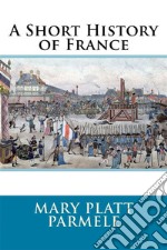 A Short History of France . E-book. Formato EPUB ebook