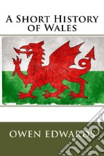 A Short History of Wales  . E-book. Formato EPUB ebook