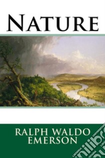 Nature. E-book. Formato EPUB ebook di Ralph Waldo Emerson