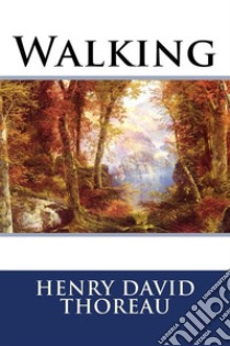 Walking  . E-book. Formato EPUB ebook di Henry David Thoreau