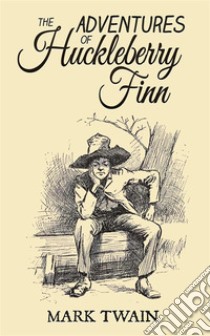 The Adventures of Huckleberry Finn  . E-book. Formato EPUB ebook di Mark Twain