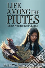 Life Among the Piutes: Their Wrongs and Claims. E-book. Formato EPUB