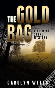 The Gold BagA Fleming Stone Mystery. E-book. Formato EPUB ebook di Carolyn Wells