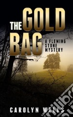 The Gold BagA Fleming Stone Mystery. E-book. Formato EPUB ebook