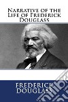 The Narrative of the Life of Frederick Douglass. E-book. Formato EPUB ebook