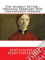 The Scarlet Letter - Original February 1850 Uncensored Version. E-book. Formato EPUB ebook