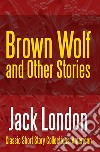 Brown Wolf and Other Stories. E-book. Formato PDF ebook