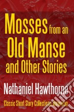 Mosses from an Old Manse and Other Stories. E-book. Formato EPUB ebook