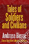 Tales of Soldiers and CiviliansThe Collected Works of Ambrose Bierce Vol. II. E-book. Formato EPUB ebook