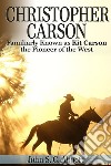 Christopher Carson, Familiarly Known as Kit Carson the Pioneer of the West . E-book. Formato EPUB ebook