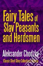 Fairy Tales of Slav Peasants and Herdsmen. E-book. Formato EPUB ebook