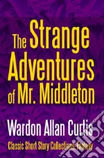 The Strange Adventures of Mr. Middleton. E-book. Formato EPUB ebook