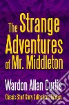 The Strange Adventures of Mr. Middleton. E-book. Formato EPUB ebook di Wardon Allan Curtis