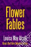 Flower Fables. E-book. Formato EPUB ebook di Louisa May Alcott