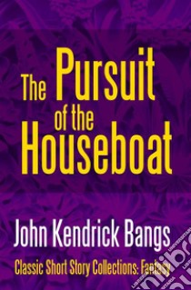 The Pursuit of the House-Boat. E-book. Formato EPUB ebook di John Kendrick Bangs